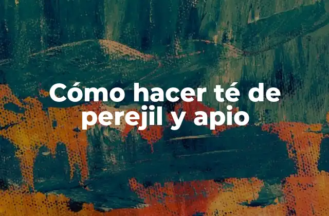 Cómo hacer té de perejil y apio