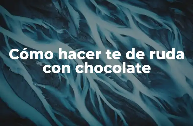 Cómo Hacer Te de Ruda con Chocolate 2 Cómo hacer te de ruda con chocolate