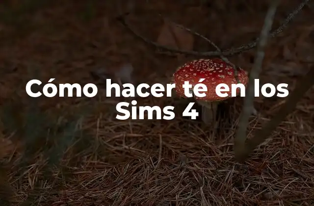 Cómo Hacer Té en los Sims 4