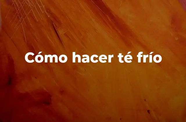 Cómo Hacer Té Frío 2 Cómo hacer té frío