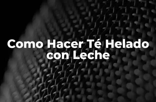 ¿Qué es el Té Helado con Leche?