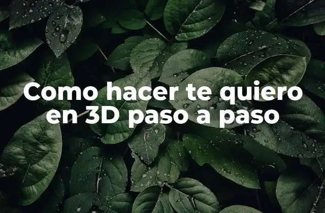 Como Hacer Te Quiero en 3d Paso a Paso