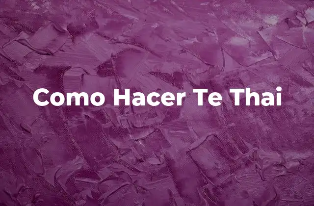 Como Hacer Te Thai
