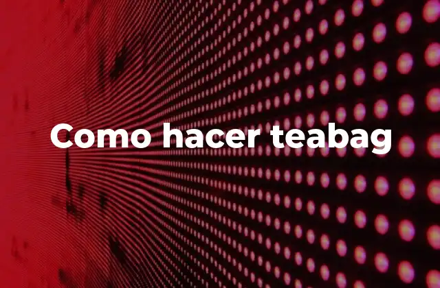 Como Hacer Teabag