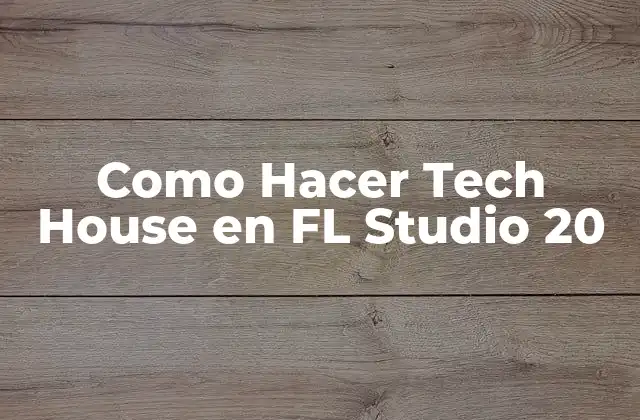 Como Hacer Tech House en Fl Studio 20