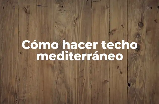 Cómo Hacer Techo Mediterráneo