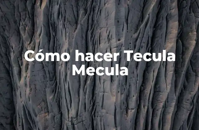 ¿Qué es la Tecula Mecula?