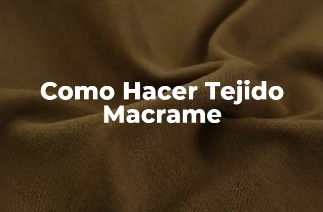 Como Hacer Tejido Macrame