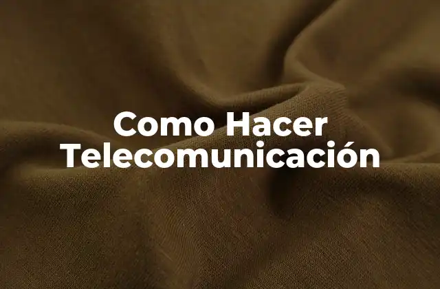 Como Hacer Telecomunicación