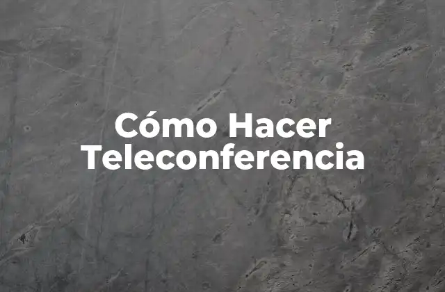 Cómo Hacer Teleconferencia