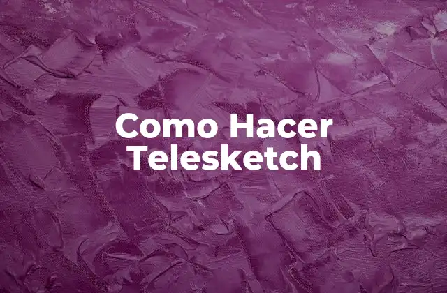 Como Hacer Telesketch 2 ¿Qué es un telesketch?