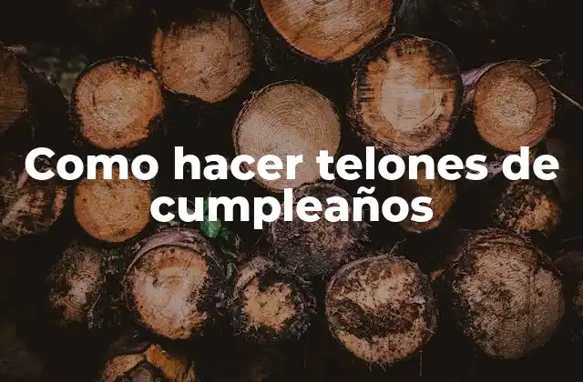 Como Hacer Telones de Cumpleaños