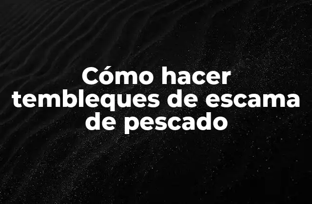 Cómo Hacer Tembleques de Escama de Pescado
