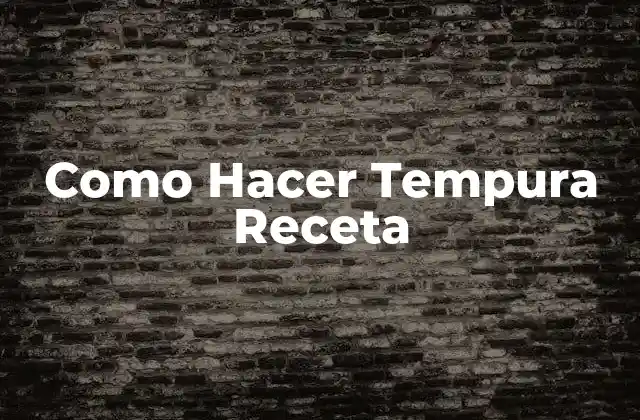 Como Hacer Tempura Receta