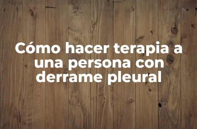 Cómo Hacer Terapia a una Persona con Derrame Pleural