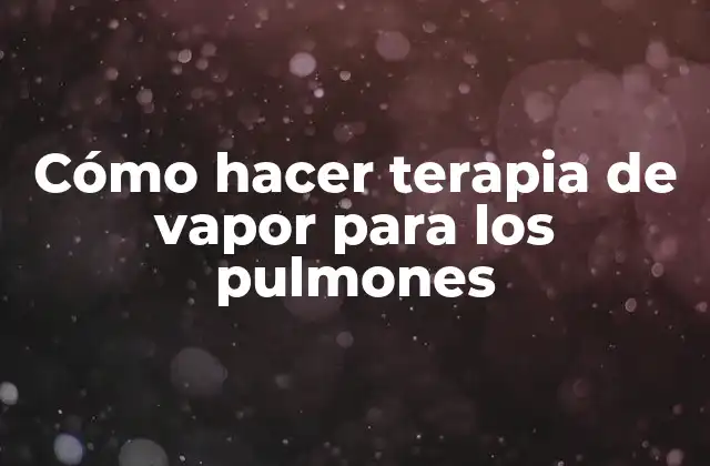 Cómo Hacer Terapia de Vapor para los Pulmones