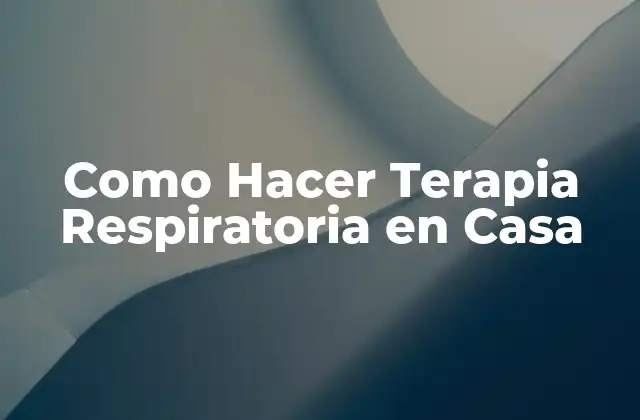 Como Hacer Terapia Respiratoria en Casa