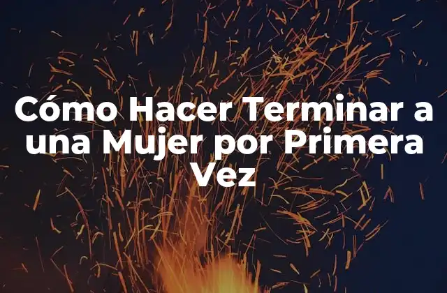 Cómo Hacer Terminar a una Mujer por Primera Vez 2 Cómo Hacer Terminar a una Mujer por Primera Vez