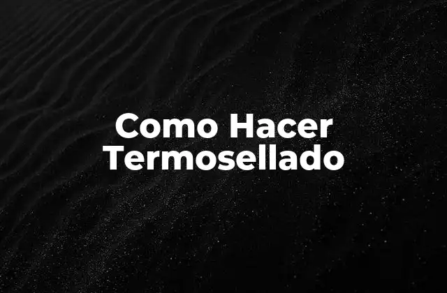 Como Hacer Termosellado