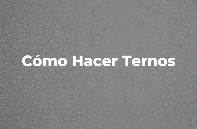 Cómo Hacer Ternos
