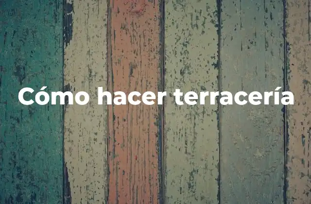 Cómo Hacer Terracería