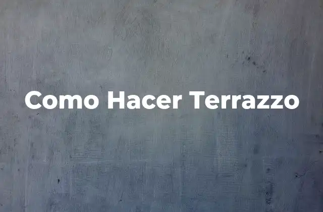 Como Hacer Terrazzo