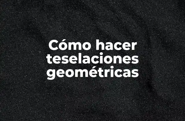 Cómo Hacer Teselaciones Geométricas 2 ¿Qué son las teselaciones geométricas?