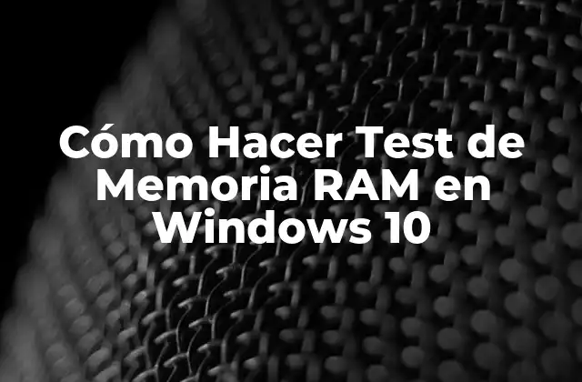 Cómo Hacer Test de Memoria Ram en Windows 10