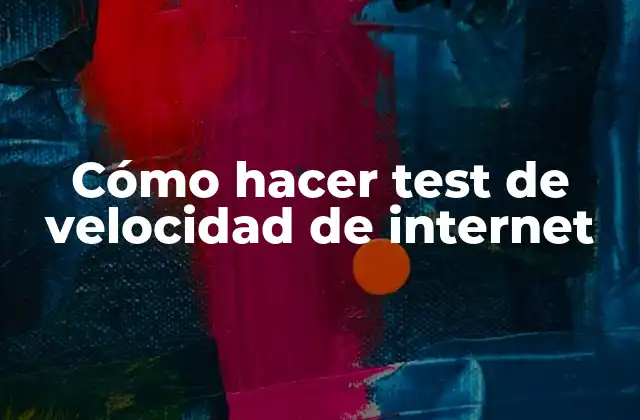 Cómo Hacer Test de Velocidad de Internet