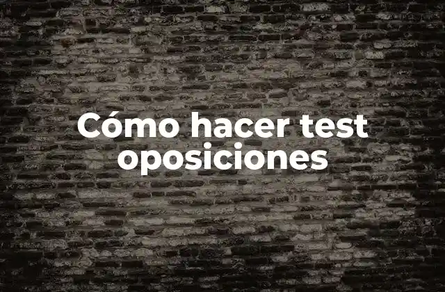 Cómo Hacer Test Oposiciones