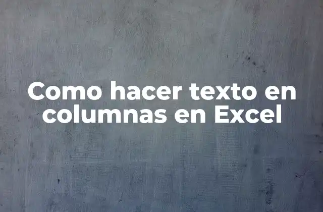 Como Hacer Texto en Columnas en Excel