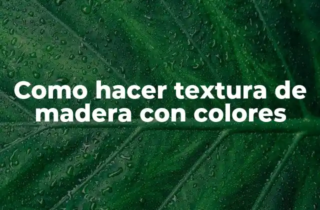Como Hacer Textura de Madera con Colores