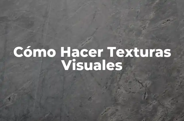 Cómo Hacer Texturas Visuales