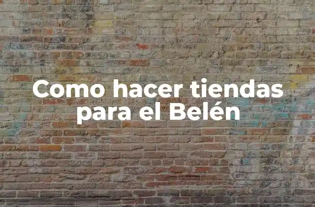 Como Hacer Tiendas para el Belén
