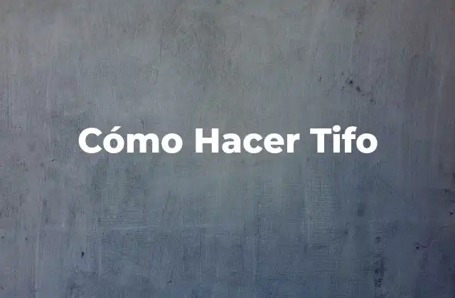 Cómo Hacer Tifo