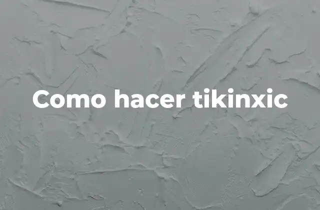 Qué es tikinxic