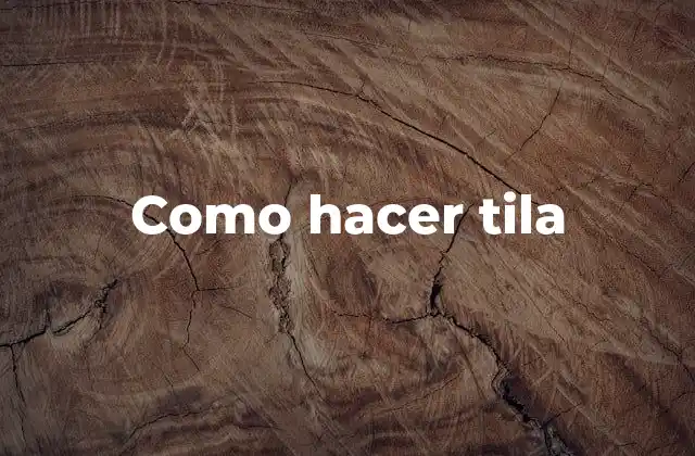Como Hacer Tila