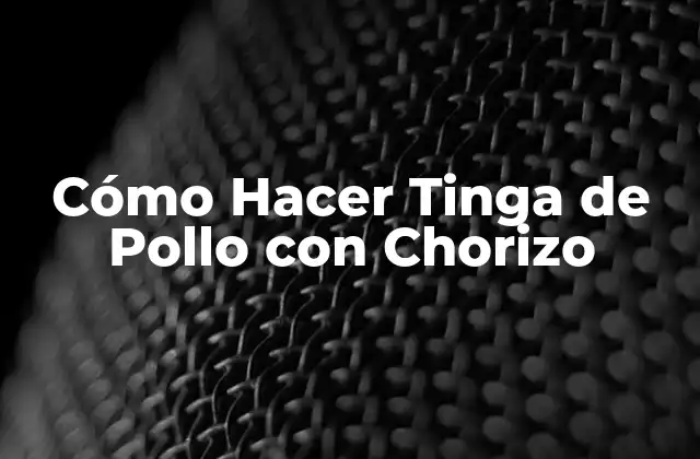 Cómo Hacer Tinga de Pollo con Chorizo