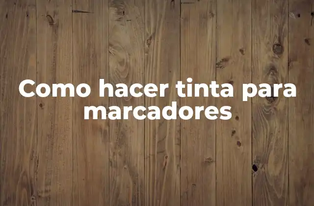 Como Hacer Tinta para Marcadores
