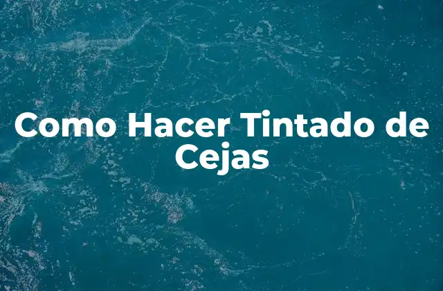 Como Hacer Tintado de Cejas 2 ¿Qué es el Tintado de Cejas y para Qué Sirve?