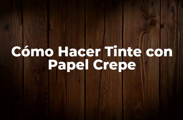Cómo Hacer Tinte con Papel Crepe