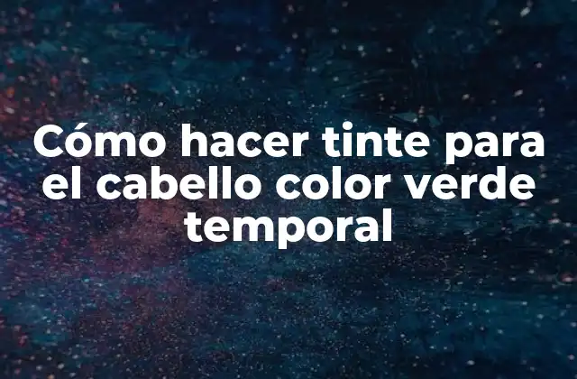 Tinte para el cabello color verde temporal: ¿qué es y para qué sirve?