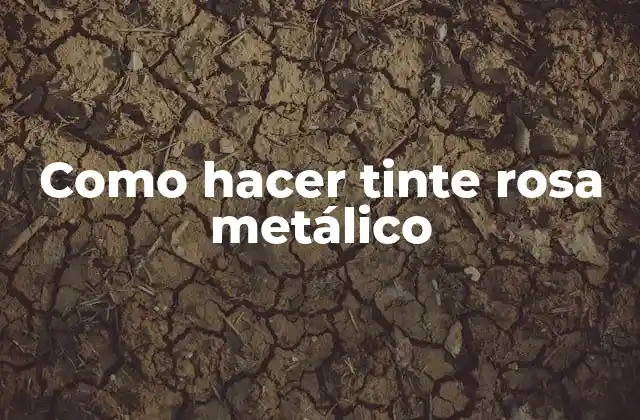 Como Hacer Tinte Rosa Metálico