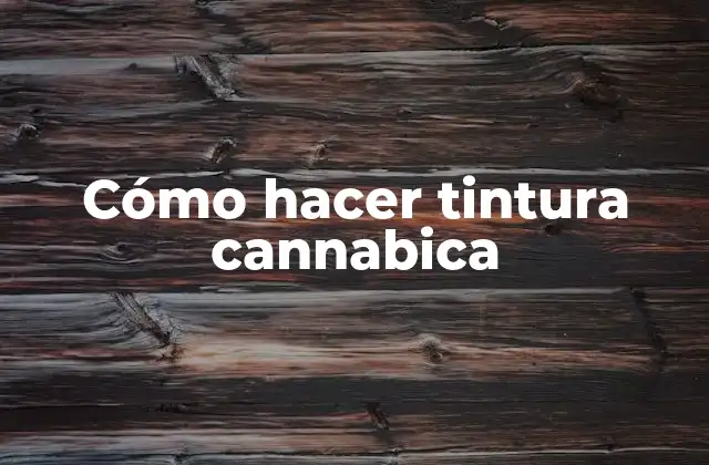 Cómo Hacer Tintura Cannabica