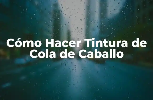 Cómo Hacer Tintura de Cola de Caballo