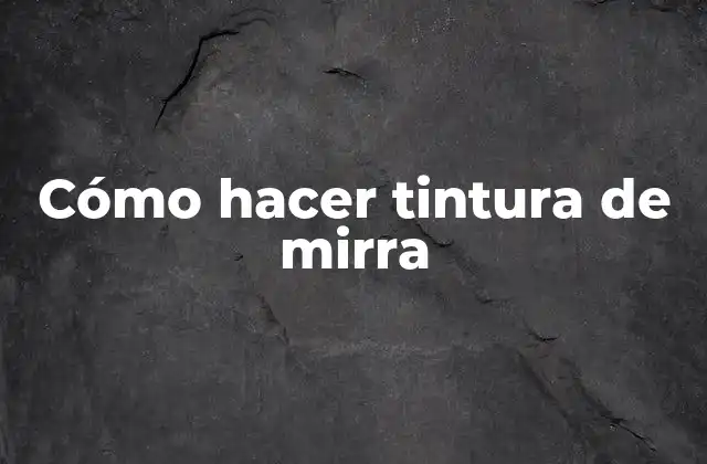 Cómo Hacer Tintura de Mirra