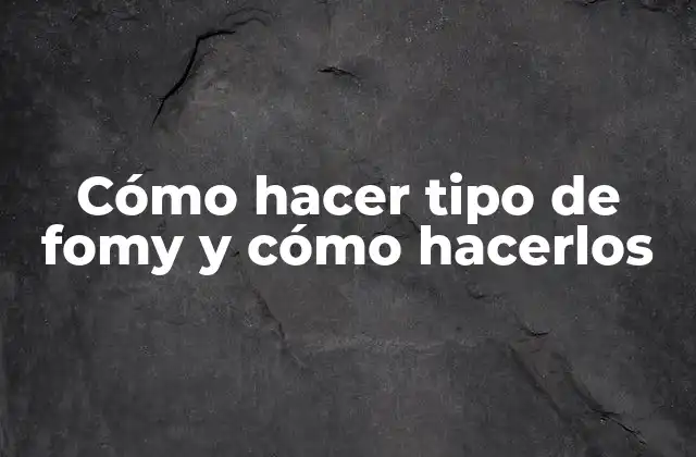Cómo Hacer Tipo de Fomy y Cómo Hacerlos