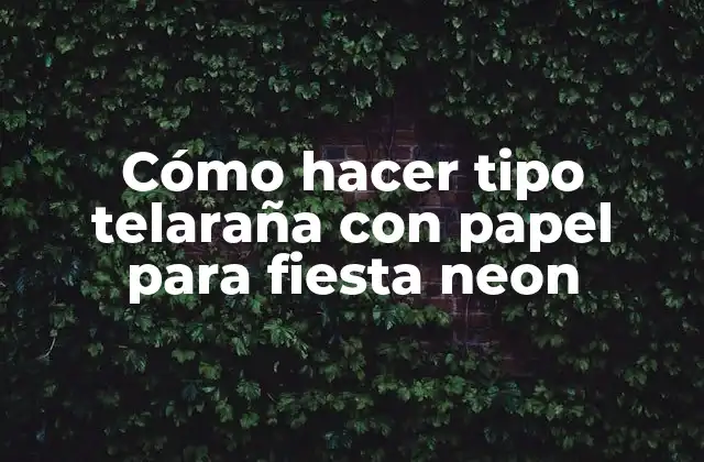 Cómo Hacer Tipo Telaraña con Papel para Fiesta Neon