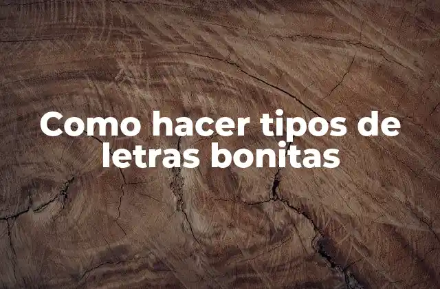 Como Hacer Tipos de Letras Bonitas