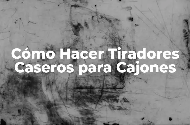 Cómo Hacer Tiradores Caseros para Cajones